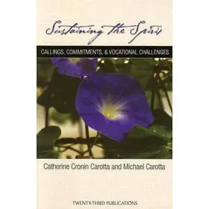 USED-Sustaining the Spirit: Callings, Commitments, & Vocational Challenges by Cronin Carotta, Catherine (Paperback)