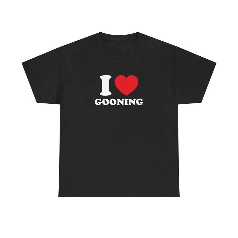 I Love Gooning Unisex Tee Heart Y2K Funny Cute Iconic Meme Phrase Shirt Top Gift Chaotic Present Unhinged Witty Viral Quote Tee, Adult funny T-shirt, Gift for Woman and Man