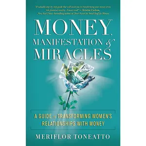 USED-Money, Manifestation & Miracles: A Guide to Transforming Women's Relationships with Money by Toneatto, Meriflor (Paperback)
