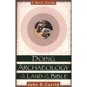 USED-Doing Archaeology in the Land of the Bible: A Basic Guide by John D. Currid (Paperback)