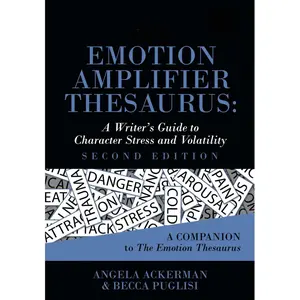 The Emotion Amplifier Thesaurus: A Writer's Guide to Character Stress and Volatility (Second Edition) (Writers Helping Writers Series) Paperback – May 9, 2024