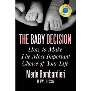 The Baby Decision: How to Make the  Important Decision of Your Life -- Merle a. Bombardieri Msw Licsw - Paperback
