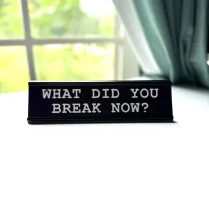 What Did You Break Now Nameplate