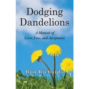 USED-Dodging Dandelions: A Memoir of Love, Loss, and Acceptance by Richards, Ron (Paperback)