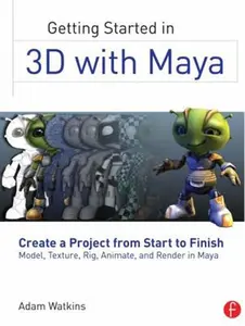 USED-Getting Started in 3D with Maya: Create a Project from Start to Finish--Model, Texture, Rig, Animate, and Render in Maya by Watkins, Adam (Paperback)