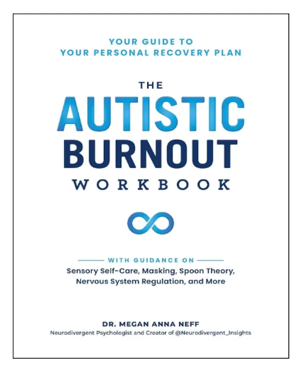 The Autistic Burnout Workbook: Your Guide to Your Personal Recovery Plan