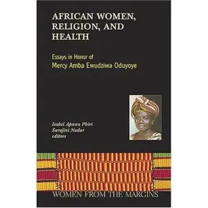 USED-African Women, Religion, And Health: Essays in Honor of Mercy Amba Ewudzi Oduyoye by Isabel Apawo Phiri (Paperback)