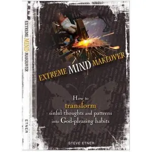 USED-Extreme Mind Makeover: How to Transform Sinful Thoughts and Patterns into God-Pleasing Habits by Etner, Steve (Paperback)