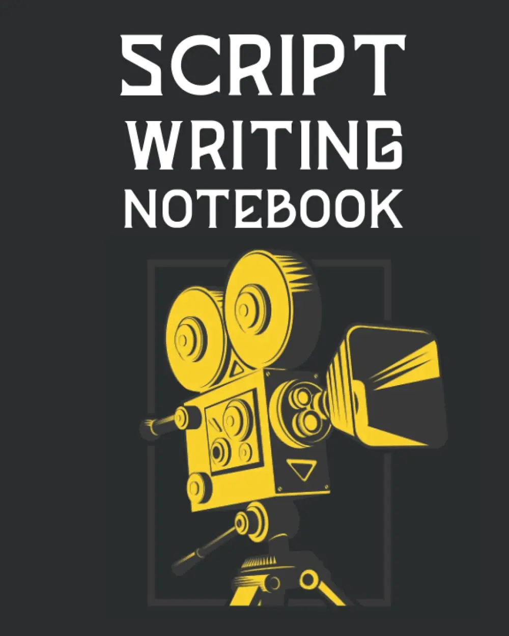 Script Writing Notebook: Screenwriting Journal, Script Writing Practice Book, Write Your Own Movies and TV Shows, Screenwriter Gifts for Men & Women.