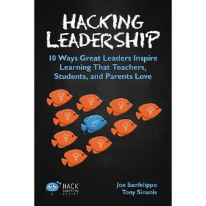Hacking Leadership: 10 Ways Great Leaders Inspire Learning That Teachers, Students, and Parents Love (Hack Learning Series) Paperback – June 9, 2016
