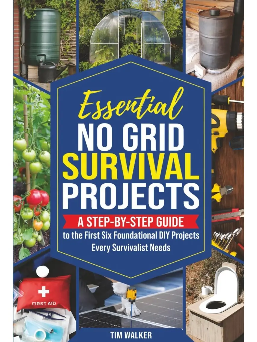 Essential No Grid Survival Projects: A Step-By-Step Guide to the First Six Foundational DIY Projects Every Survivalist Needs (Tim Walker's Survival Series) Paperback