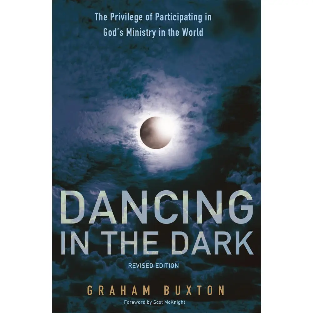 USED-Dancing in the Dark, Revised Edition: The Privilege of Participating in God's Ministry in the World by Buxton, Graham (Paperback)