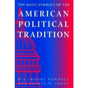 USED-The Basic Symbols of the American Political Tradition by Kendall, Willmoore (Paperback)