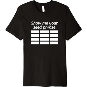 Funny Show Me Your Seed Phrase Cryptocurrency Wallets Saying Premium T-Shirt