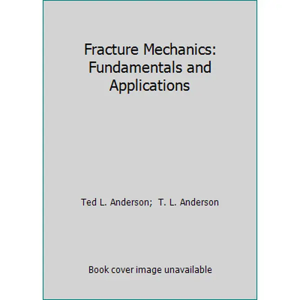 USED-Fracture Mechanics: Fundamentals and Applications by Ted L. Anderson (Hardcover)