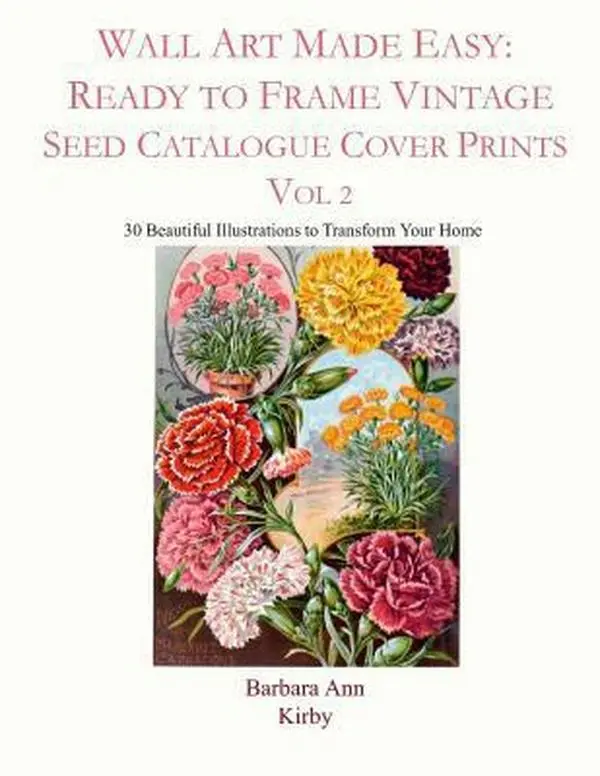 USED-Wall Art Made Easy: Ready to Frame Vintage Seed Catalogue Cover Prints Vol 2: 30 Beautiful Illustrations to Transform Your Home by Kirby, Barbara Ann (Paperback)