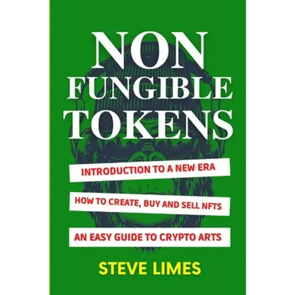Non Fungible Tokens: Introduction To a New Era. How to Create, Buy and Sell Nfts. An Easy Guide to Crypto Arts. - Paperback