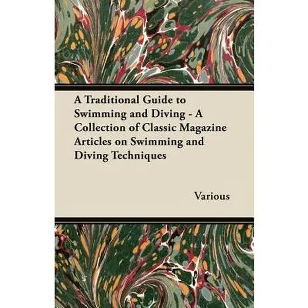 USED Book - A Traditional Guide to Swimming and Diving - A Collection of Classic Magazine Articles on Swimming and Diving Techniques by Various (Paperback) - english