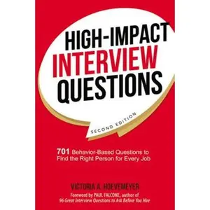 The High-Impact Interview Questions: 701 Behavior-Based Questions to Find the Right Person for Every Job -- Victoria Hoevemeyer, Paperback