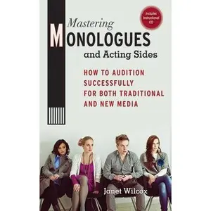 USED-Mastering Monologues and Acting Sides: How to Audition Successfully for Both Traditional and New Media by Wilcox, Janet (Paperback)