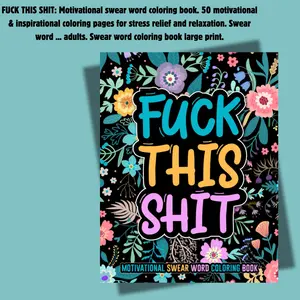 FUCK THIS SHIT: Motivational swear word coloring book. 50 motivational & inspirational coloring pages for stress relief and relaxation. Swear word ... adults. Swear word coloring book large print.