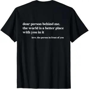 Dear Person Behind Me The World is A Better Place with You T-Shirt
