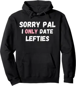 Funny Sorry Pal I Only Date Lefties Left Handed Pullover Hoodie - Antoniojo Shop 30B0DRYY92X6