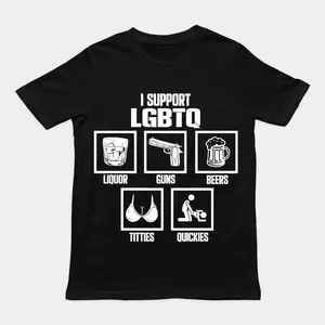 Support LGBTQ Shirt Liquor Guns Beers Titties Quickies Funny Meme Unisex Cotton Crew Neck Daily Wear Gift