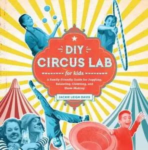 USED-DIY Circus Lab for Kids: A Family- Friendly Guide for Juggling, Balancing, Clowning, and Show-Making by Davis, Jackie Leigh (Paperback)