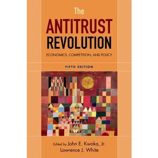 USED-The Antitrust Revolution: Economics, Competition, and Policy, 5th Edition by John E. Kwoka Jr. (Paperback)