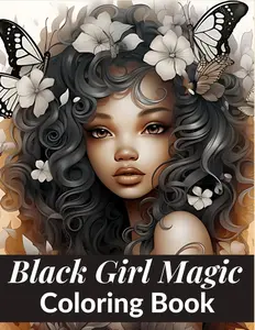 Black Girl Magic Coloring Book: Empowering Affirmations: A Gift of Positivity for Black Girls Paperback
