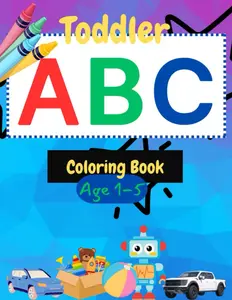 ABC Coloring Book for Toddlers: Fun and Easy Alphabet Coloring Pages for Toddlers, Preschool, & Kindergarten Children, A-Z Coloring Big and Simple