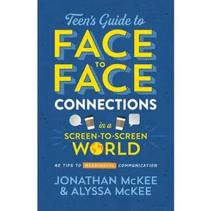 USED-The Teen's Guide to Face-To-Face Connections in a Screen-To-Screen World: 40 Tips to Meaningful Communication by McKee, Jonathan (Paperback)