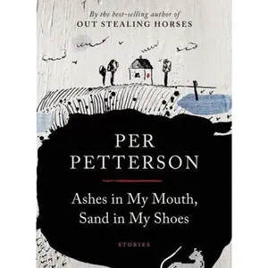 USED-Ashes in My Mouth, Sand in My Shoes: Stories by Petterson, Per (Paperback)