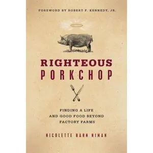 USED-Righteous Porkchop: Finding a Life and Good Food Beyond Factory Farms by Nicolette Hahn Niman (Hardcover)