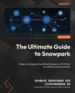 USED-The Ultimate Guide to Snowpark: Design and deploy Snowflake Snowpark with Python for efficient data workloads by Sgs, Shankar Narayanan (Paperback)