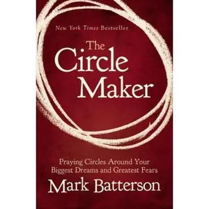 USED-The Circle Maker: Praying Circles Around Your Biggest Dreams and Greatest Fears by Mark Batterson (Hardcover)