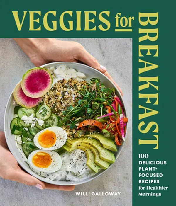 Healthy Cookbook: English Veggies for Breakfast - 100 Delicious Plant-Focused Morning Recipes for Healthier Mornings by Willi Galloway, Sasquatch Books, Soft Cover