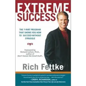 USED-Extreme Success: The 7-Part Program That Shows You How to Break the Old Rules and Succeed Without Struggle by Rich Fettke (Hardcover)
