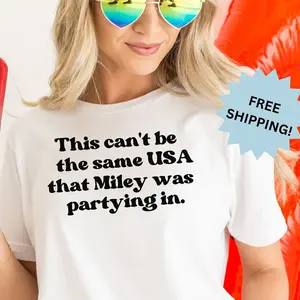 Party In The Usa Miley TShirt, Funny 4Th Of July Shirt For Women, Political Activism, Sarcastic Tshirt, Social Justice Shirt, 100% Cotton 45821 1394