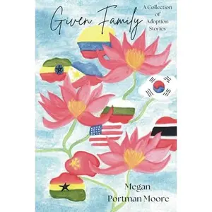 USED-Given Family: A Collection of Adoption Stories by Megan Portman Moore (Paperback)