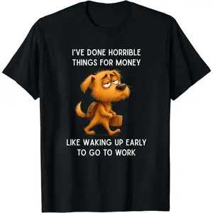 Funny I've Done Horrible Things for Money Like Waking Up T-Shirt