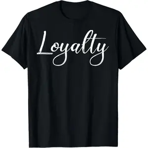 100% Cotton Loyalty T-Shirt Gift Loyalty Tee for Loyal Men Women T-Shirt