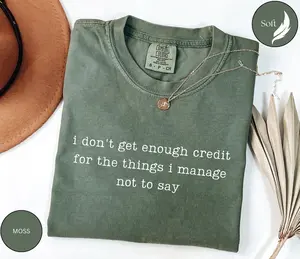Comfort Colors I don't get enough credit for the things i manage not to say, Adult Humor Shirt, Sarcastic Shirt, Talkative person Shirt, Gift T shirt