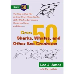 USED-Draw 50 Sharks, Whales, and Other Sea Creatures: The Step-by-Step Way to Draw Great White Sharks, Killer Whales, Barracudas, Seahorses, Seals, and More by Lee J. Ames (Paperback)