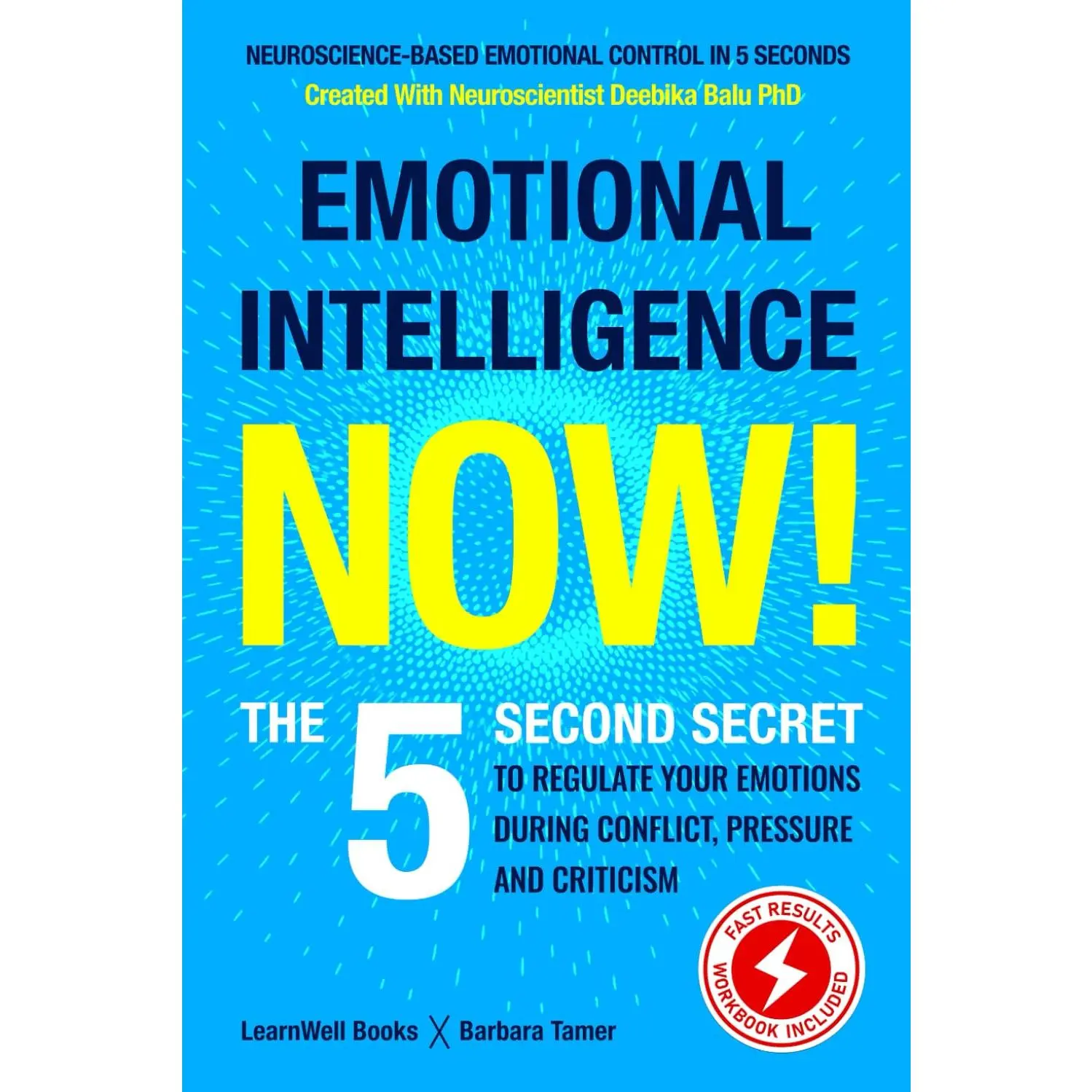 Emotional Intelligence Now!: The 5 Second Secret To Regulate Your Emotions During Conflict, Pressure And Criticism (Master Your Emotions)