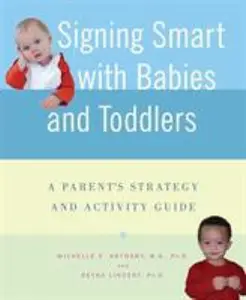 USED-Signing Smart with Babies and Toddlers: A Parent's Strategy and Activity Guide by Anthony, Michelle (Paperback)