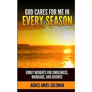 USED-God Cares for Me in Every Season: Godly Insights for Singleness, Marriage and Divorce by Agnes Amos-Coleman (Paperback)