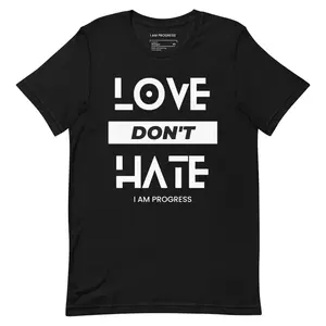 I Am Progress T-shirt Love Don't Hate, Unisex for Men and Women