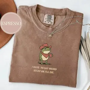 Comfort Colors I Have To Say Weird Stuff Or I Will Die Shirt, Funny Shirt, Humor Shirt, Frog Shirt, Unhinged shirt, Best Friend Shirt